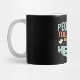 People tolerate me are the real heroes Mug